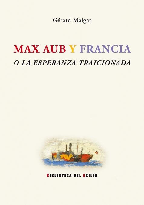 Max Aub y Francia o la esperanza traicionada. 9788484722922