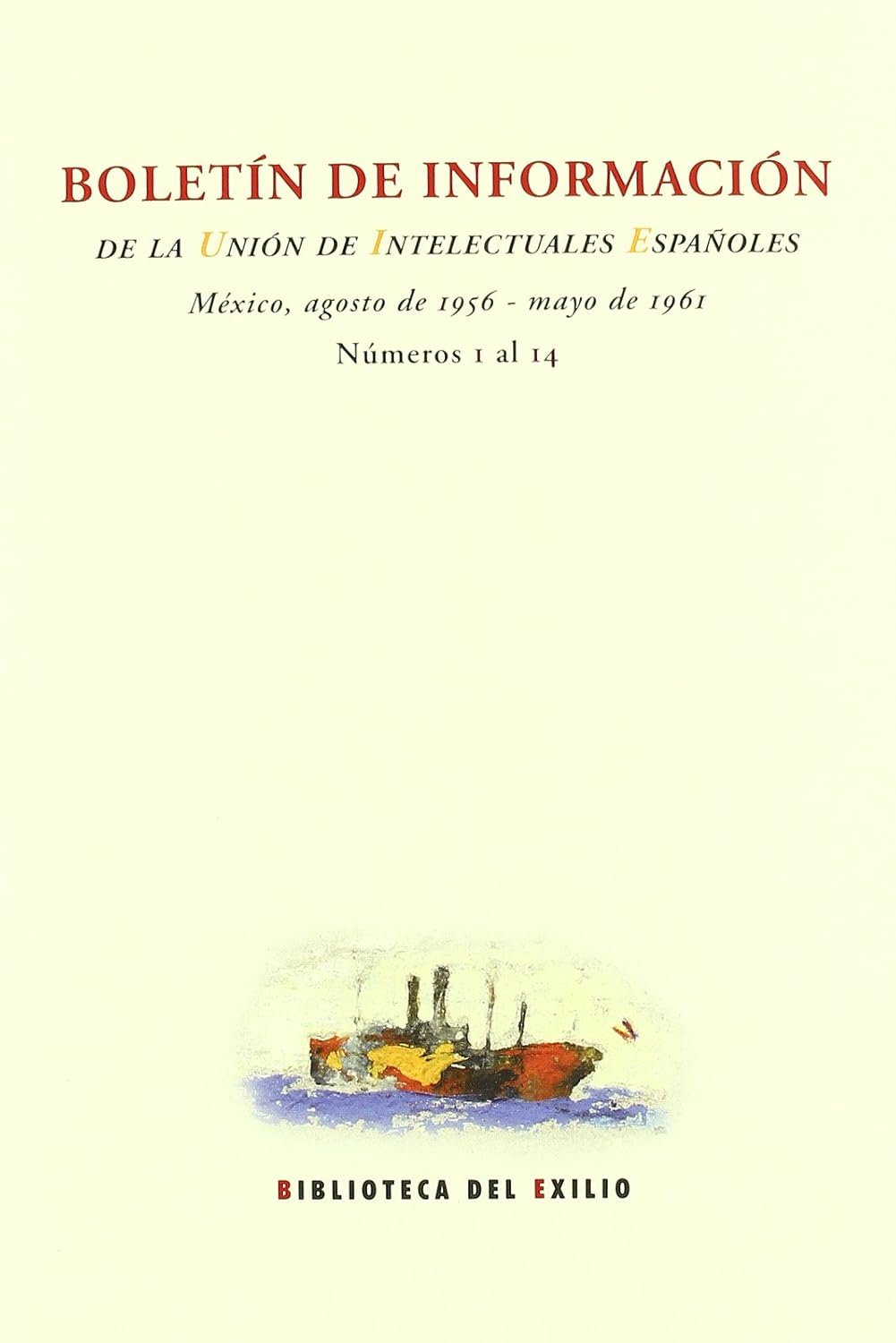 Boletín de información de la Unión de Intelectuales Españoles. México, agosto de 1956-mayo de 1961. Números 1 al 14. 9788484724049