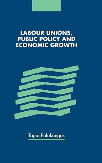 Labour unions, public policy and economic growth. 9780521663236