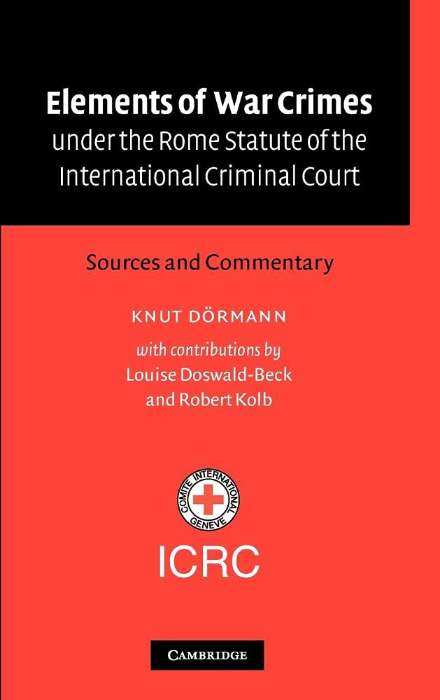 Elements of war crimes under the Rome Statute of the International Criminal Court. 9780521818520