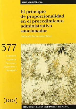 El principio de proporcionalidad en el procedimiento administrativo sancionador. 9788497903530