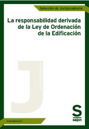 La responsabilidad derivada de la Ley de Ordenación de la Edificación. 9788417009205