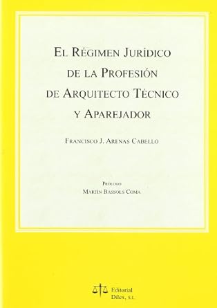 El régimen jurídico de la profesión de arquitecto técnico y aparejador. 9788488910455