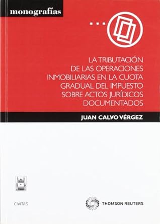 La tributación de las operaciones inmobiliarias en la cuota gradual del Impuesto sobre Actos Jurídicos Documentados. 9788447034000