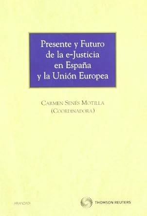 Presente y futuro de la e-Justicia en España y la Unión Europea