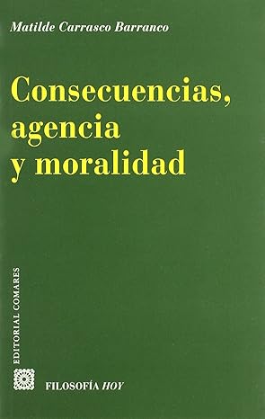 Consecuancias, agencia y moralidad. 9788484445746