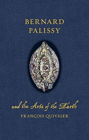 Bernard Palissy and the arts of the earth. 9781836390848