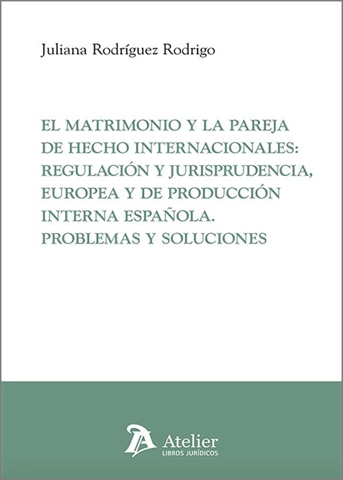 El matrimonio y la pareja de hecho internacionales: regulación y jurisprudencia, europea y de producción interna española. 9791387867218