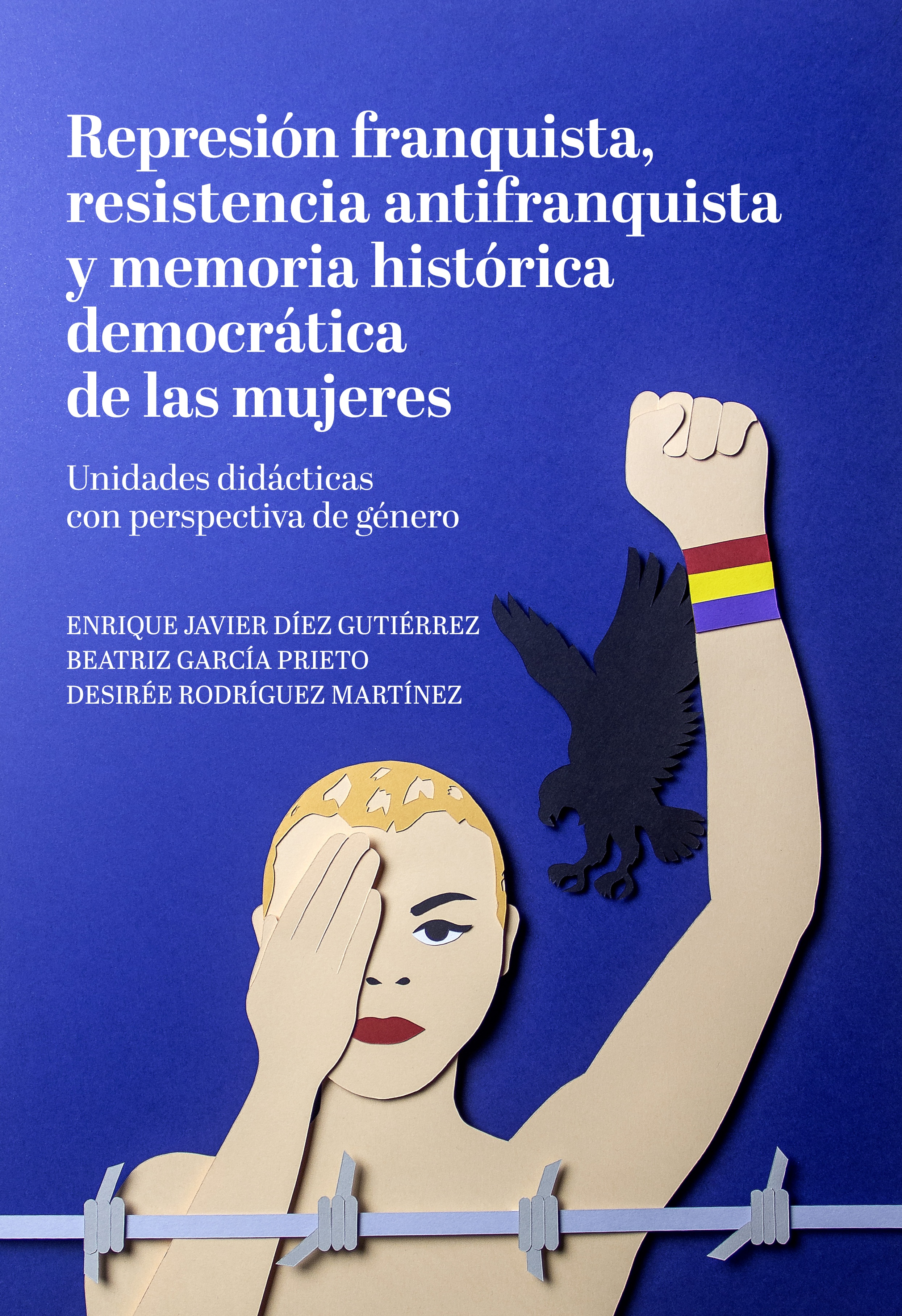 Represión franquista, resistencia antifranquista y memoria histórica democrática de las mujeres. 9788417121846
