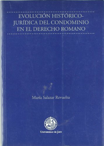 Evolución histórico-jurídica del condominio en el Derecho Romano. 9788484391302