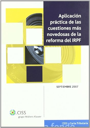 Aplicación práctica de las cuestiones más novedosas de la reforma del IRPF. 9788482356174