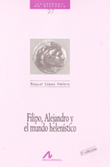 Filipo, Alejandro y el mundo helenístico. 9788476352403