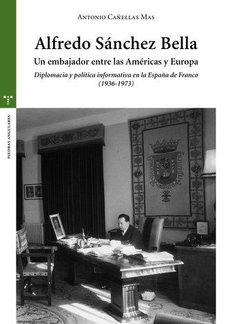 Alfredo Sánchez Bella: un embajador entre las Américas y Europa. 9788497048989