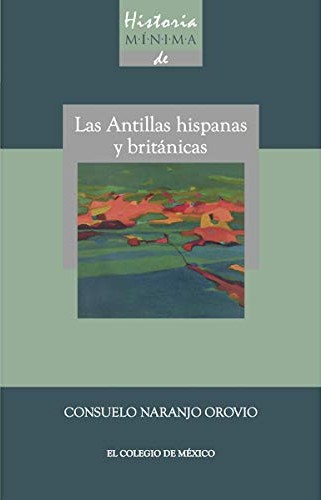 Historia mínima de las Antillas hispanas y británicas. 9786074626469