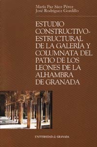 Estudio constructivo-estructural de la galería y columnata del patio de los leones de la Alhambra de granada. 9788433832061