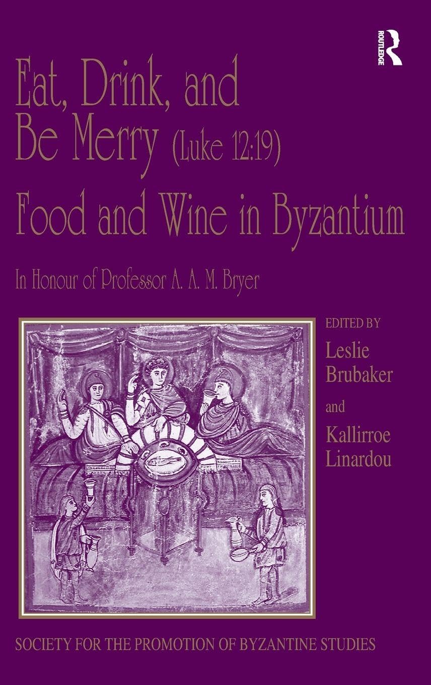Eat, drink, and be merry (Luke12:19) - food and wine in Byzantium. 9780754661191