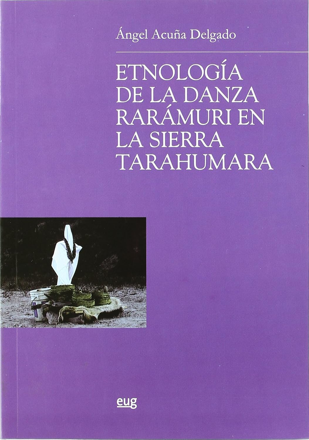 Etnología de la danza Rarámuri en la sierra Tarahumara. 9788433839664