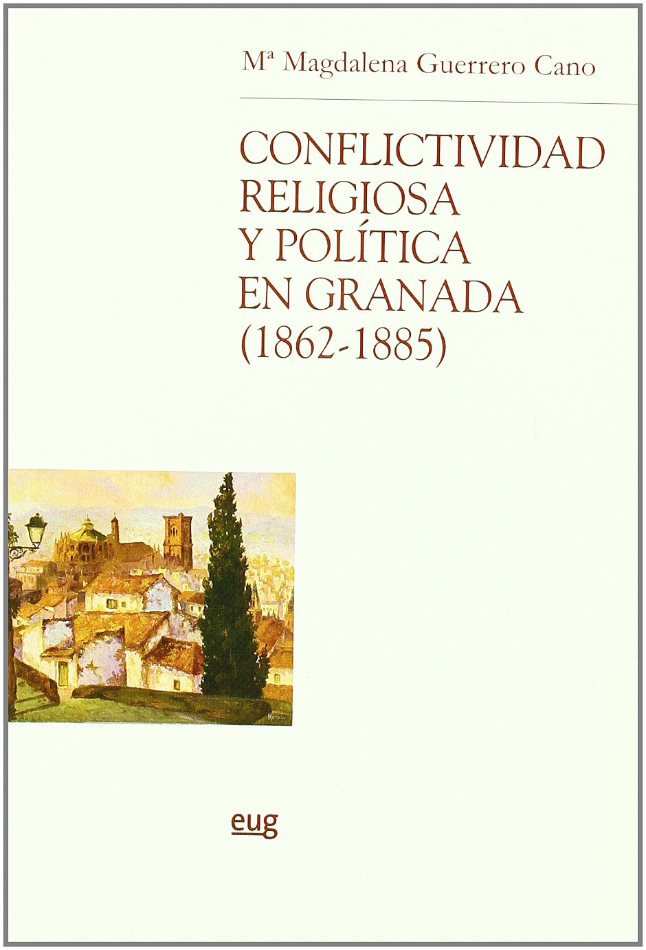 Conflictividad religiosa y política en Granada (1862-1885). 9788433839824