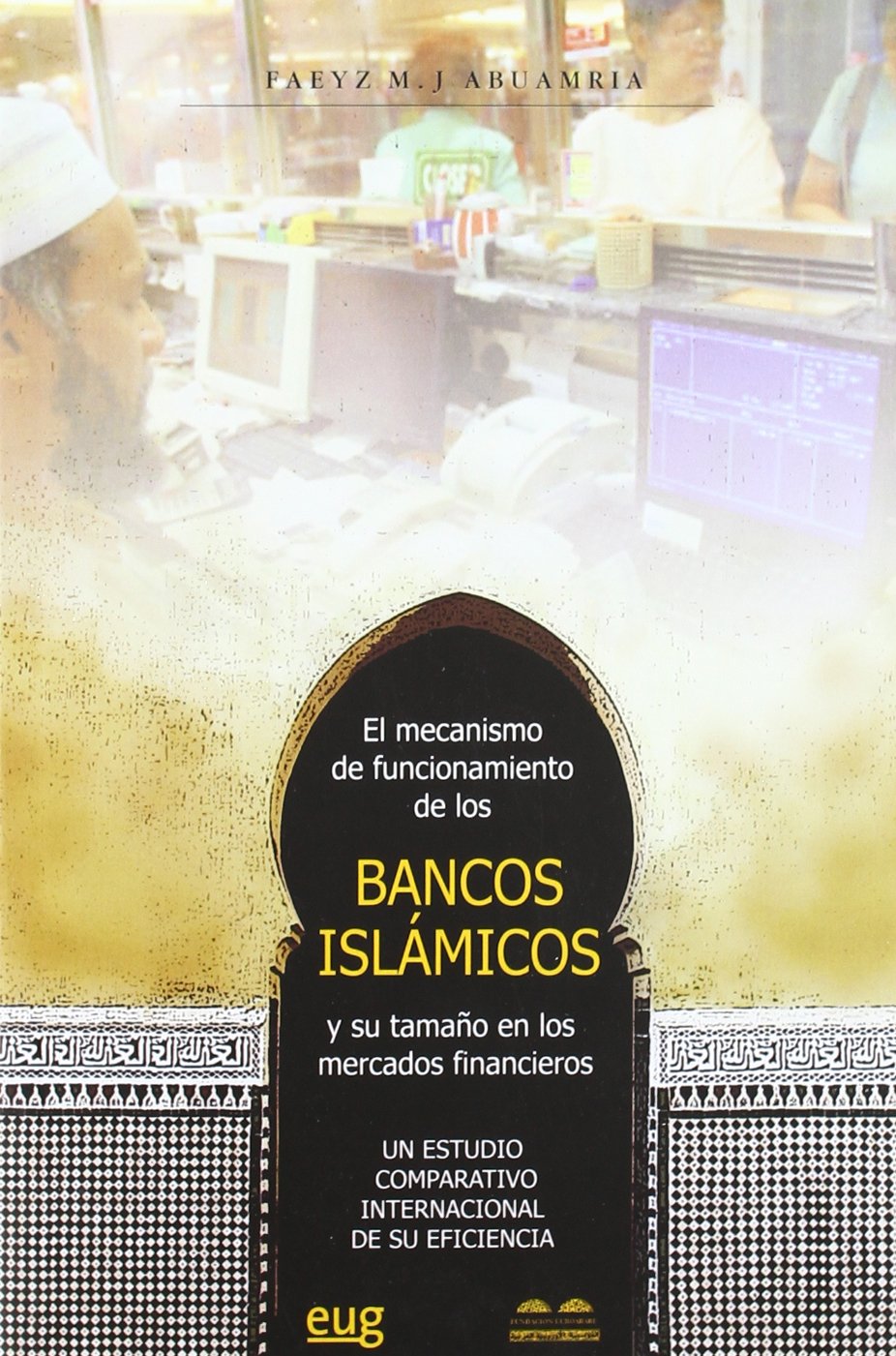 El mecanismo de funcionamiento de los bancos islámicos y su tamaño en los mercados financieros. 9788433845771