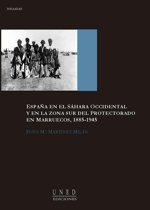 España en el Sahara Occidental y en la zona sur del protectorado en Marruecos, 1885-1945. 9788436248432
