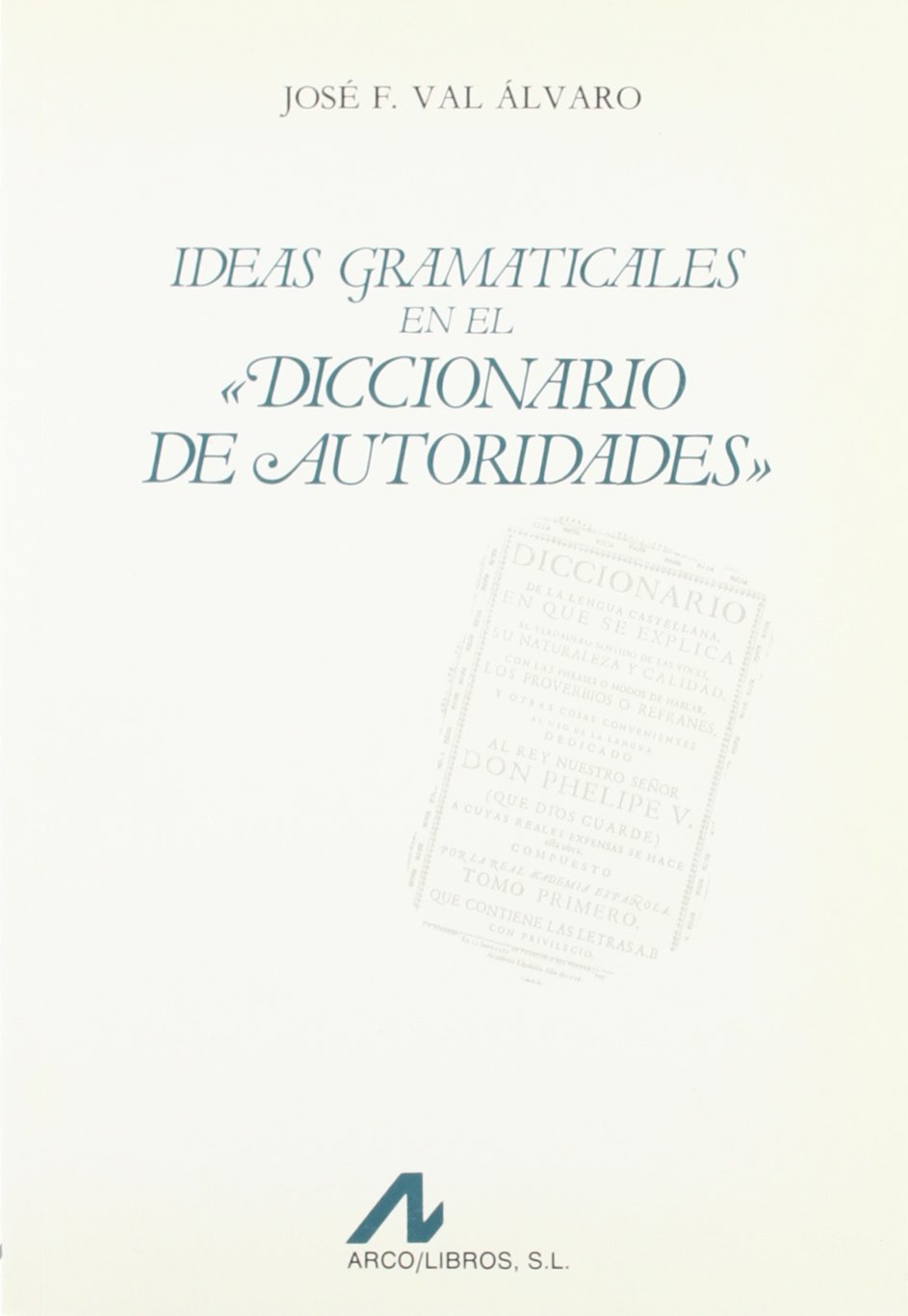 Ideas gramaticales en el "Diccionario de Autoridades".. 9788476351161