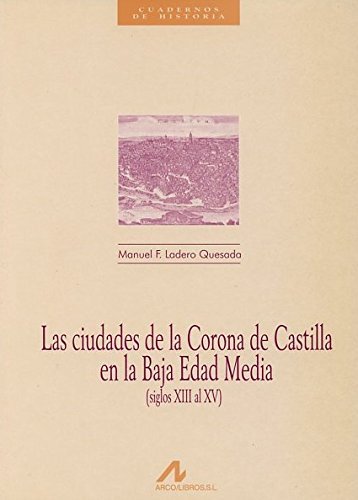 Las ciudades de la Corona de Castilla en la Baja Edad Media (siglos XIII al XV). 9788476352038