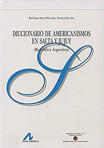 Diccionario de americanismos en Salta y Jujuy (República Argentina). 9788476356319