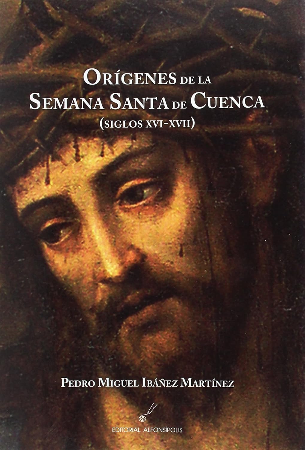Orígenes de la Semana Santa de Cuenca (siglos XVI-XVII). 9788495963727