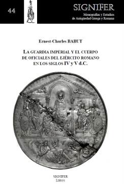 La Guardia Imperial y el cuerpo de oficiales del ejército romano en los siglos IV y V d.C.. 9788416202027