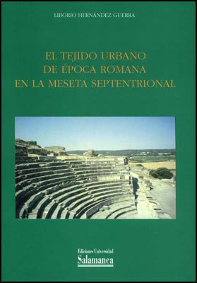 El tejido urbano de época romana en la meseta septentrional. 9788478003747