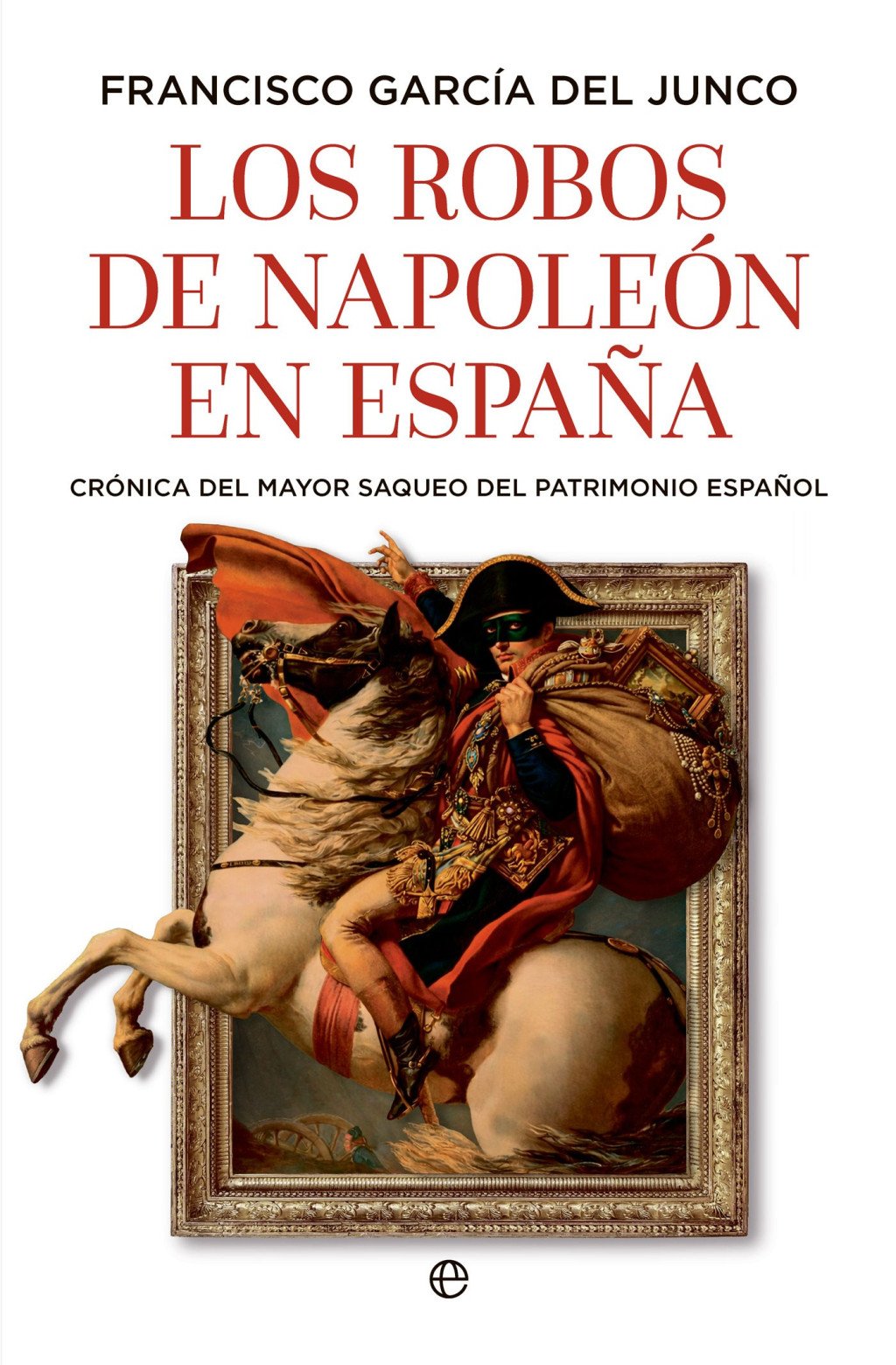 Los robos de Napoleón en España. 9788410943216