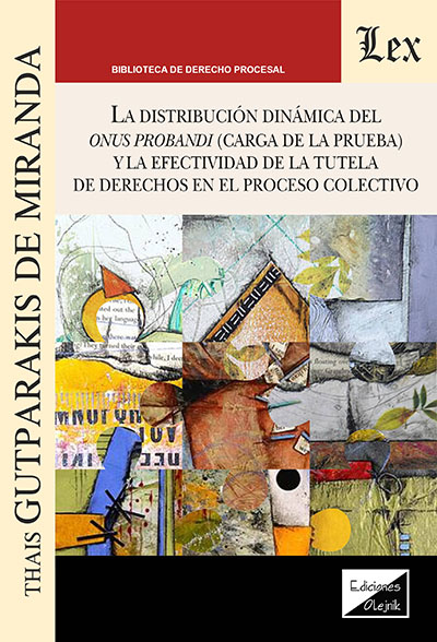 La distribución dinámica del onus probandi (carga de la prueba) y la efectividad de la tutela de derechos en el proceso colectivo. 9789564077468