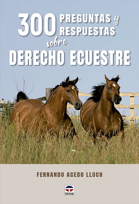 300 preguntas y respuestas sobre derecho ecuestre. 9788418655647