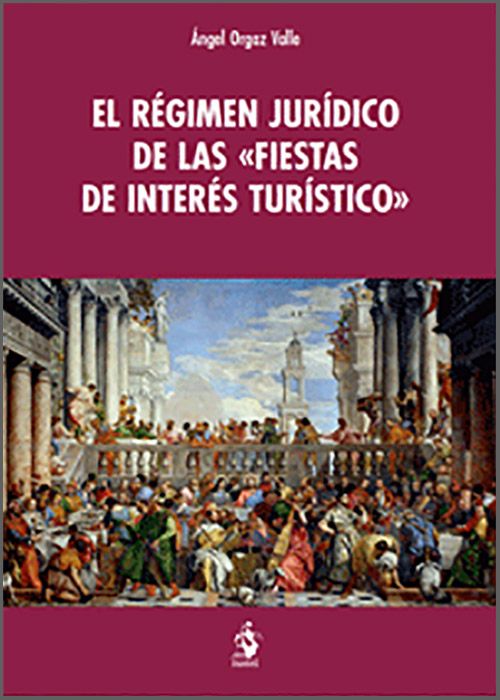 El Régimen Jurídico de las 'Fiestas de Interés Turístico'. 9788498905403