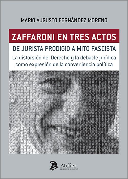 Zaffaroni en tres actos. De jurista prodigio a mito fascista. 9791388250316