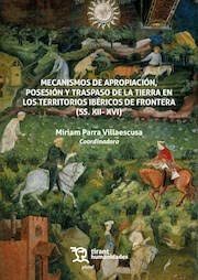 Mecanismos de apropiación, posesión y traspaso de la tierra en los territorios ibéricos de frontera (SS. XII- XVI). 9788410810884