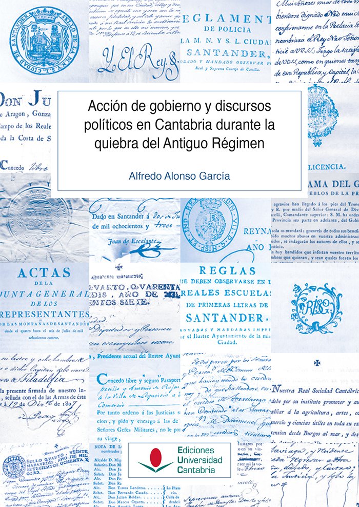Acción de gobierno y discursos políticos en Cantabria durante la quiebra del Antiguo Régimen. 9788419897367