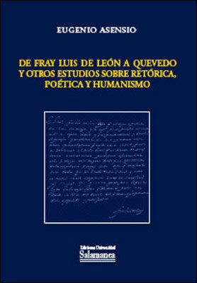 De Fray Luis de León a Quevedo y otros estudios sobre retórica, poética y humanismo. 9788478008469