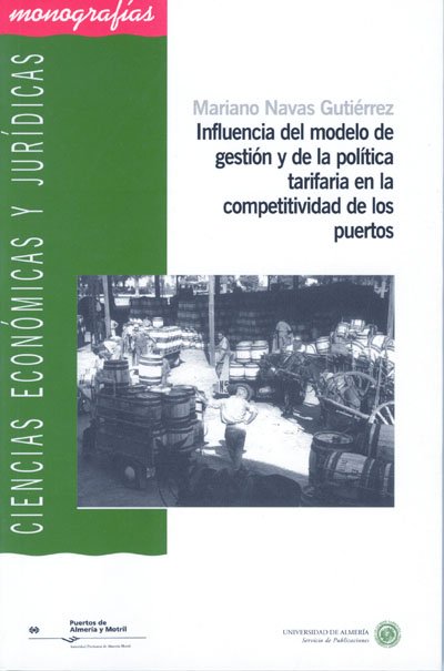 Influencia del modelo de gestión y de la política tarifaria en la competitividad de los puertos. 9788482406664