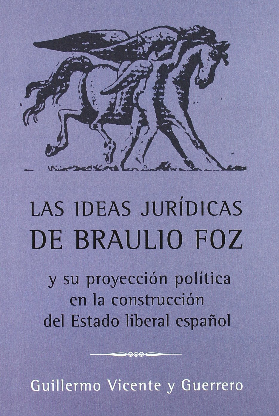 Las ideas jurídicas de Braulio Foz y su proyección política en la construcción del Estado liberal español. 9788492521289