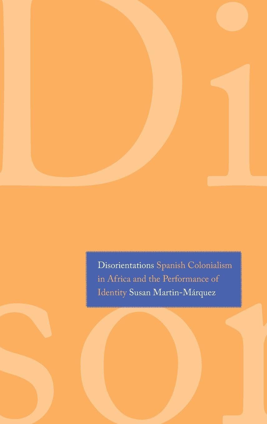 Disorientations Spanish colonialism in Africa and the performance of identity. 9780300125207