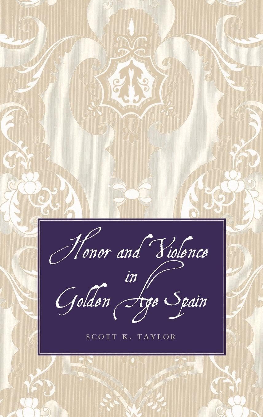 Honor and violence in Golden Age Spain. 9780300126853