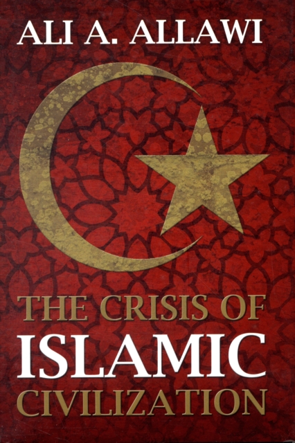 The crisis of islamic civilization. 9780300139310