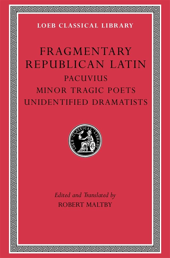 Fragmentary Republican Latin. Volume VII: Pacuvius, Minor Tragic Poets, Unidentified Dramatists . 9780674997738