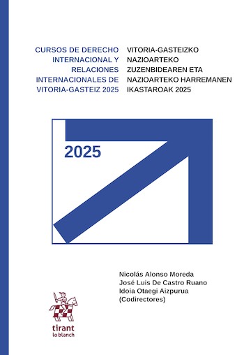 Curso de Derecho Internacional y Relaciones Internacionales de Vitoria-Gasteiz 2025 = Vitoria-Gasteizko Nazioarteko Zuzenbidearen eta Nazioarteko Harremanen Ikastaroak 2025. 9791370590895