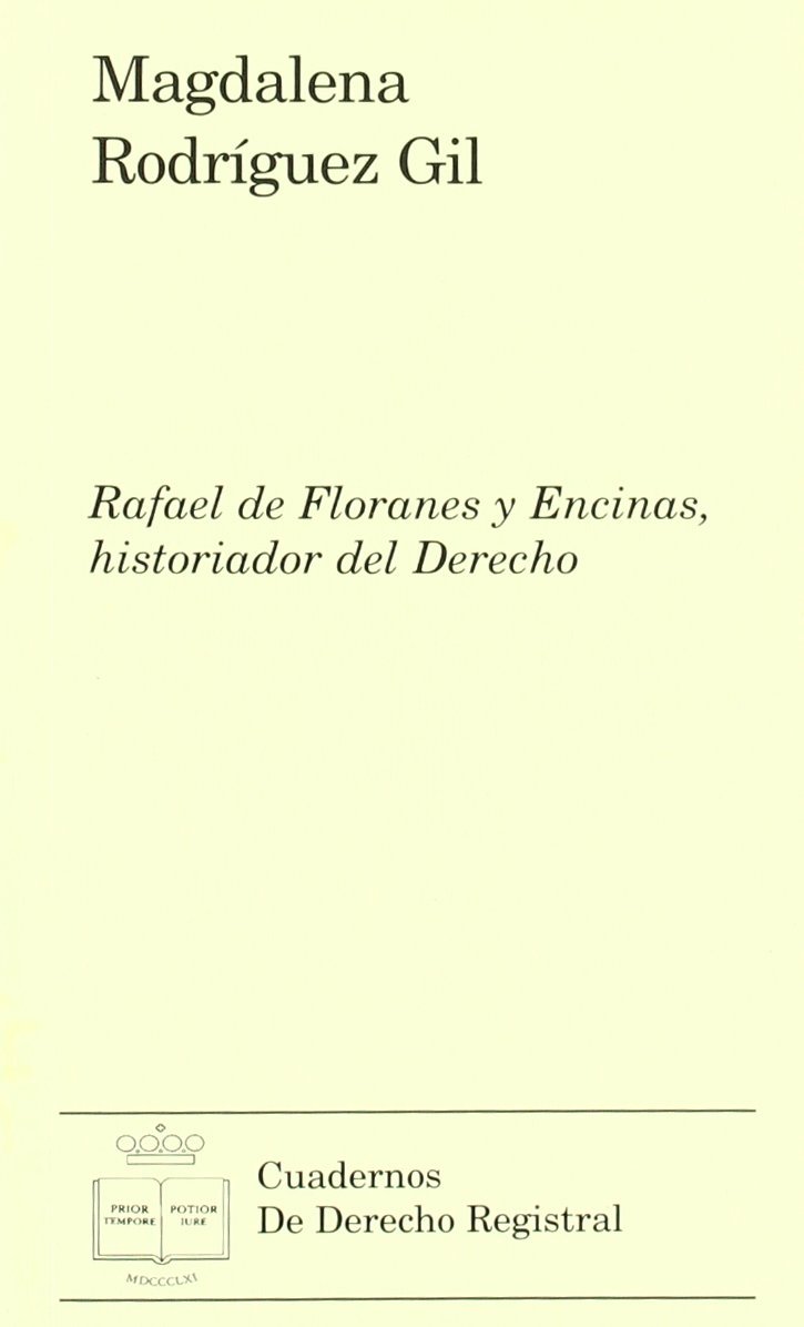 Rafael de Floranes y Encinas, historiador del Derecho. 9788496782907