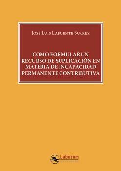 Cómo formular un recurso de suplicación en materia de incapacidad permanente contributiva. 9788410262744