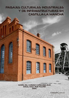 Paisajes culturales industriales y de infraestructuras en Castilla-La Mancha