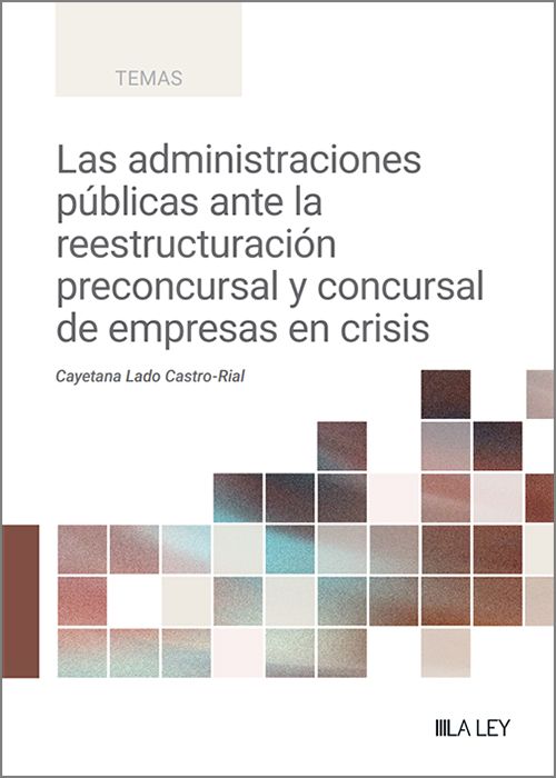 Las Administraciones Públicas ante la reestructuración preconsursal y consursal de empresas en crisis. 9791388078569