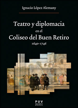 Teatro y diplomacia en el Coliseo del Buen Retiro 1640-1746. 9788411180641